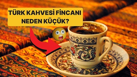 Türk Kahvesi Neden Büyük Bardaklarda Değil de Küçük Fincanlarda İçiliyor?