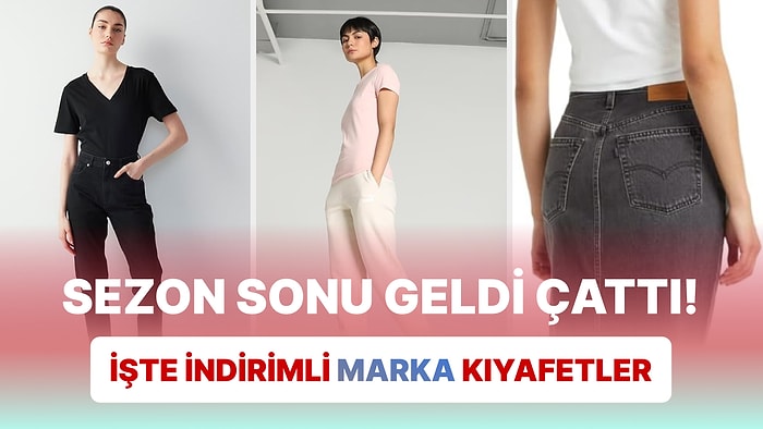 Sezon Sonu Geldi Çattı! İşte İndirimli Marka Kıyafetler