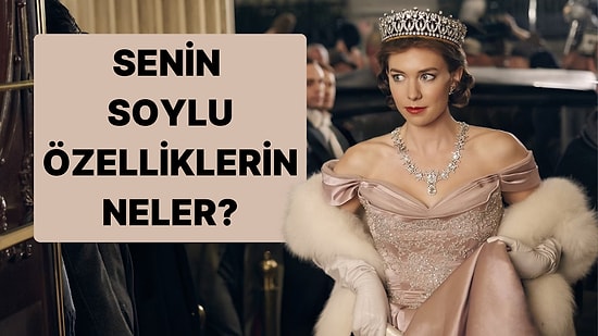 Soyluluk Testi! Senin Soylu Özelliklerin Neler?