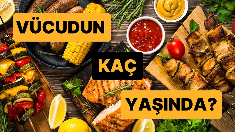 Sevdiğin Yemeklere Göre Senin Vücudun Kaç Yaşında?