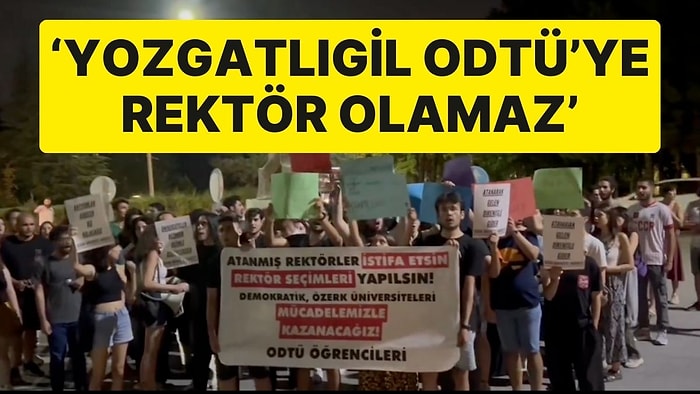 ODTÜ Öğrencilerinin Rektör Protestosu Büyüyor: 'Yozgatlıgil ODTÜ'ye Rektör Olamaz'