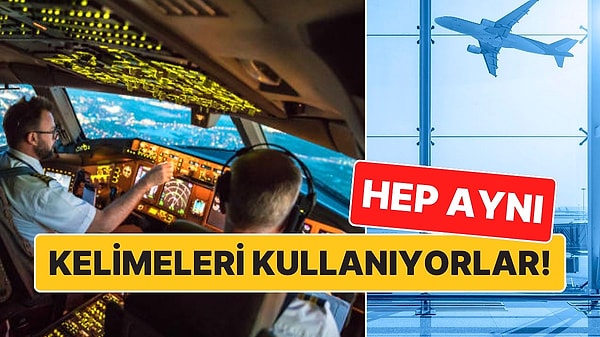 15. Hep Aynı Kelimeleri Kullanıyorlar: Uçak ve Havalimanı Anonslarında Kullanılan Kodların Anlamları