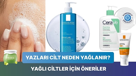 Yazları Cilt Neden Yağlanır? Yağlı Ciltler İçin Öneriler