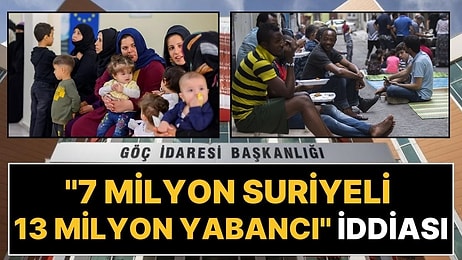 Türkiye'de 7 milyon Suriyeli ve 13 Milyon Yabancı Olduğu İddiasına Yanıt: Rakamları Paylaştılar!