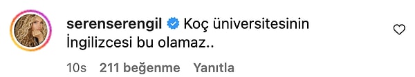 Sezen'in İngilizce telaffuzunu beğenmeyen Serengil'in "Koç Üniversitesi'nin İngilizcesi bu olamaz..." diyerek ünlü oyuncuyu eleştirdi.