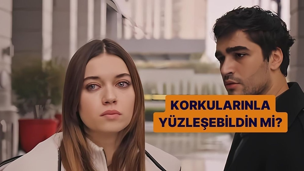 Sen Korkularınla Yüzleşebildin mi?