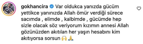 Eski eşinin paylaşımına kayıtsız kalmayan Gökhan Çıra da "Kızımın annesi Allah gözünüzden akıtılan her yaşın hesabını kim akıtıyorsa sorsun" diyerek desteğini gösterdi.