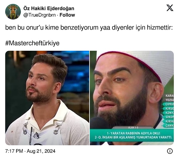 İşte yine o benzetmelerden biriyle karşınızdayız. X/Twitter'da @TrueDrgnbrn adlı bir kullanıcı MasterChef Onur'u TRT ekranlarında yayınlanan 'Ramazan Sevinci' programında bakımlılığıyla ve tabii kaşlarıyla gündeme gelen Hafız Mustafa Özyılmaz'a benzetti.