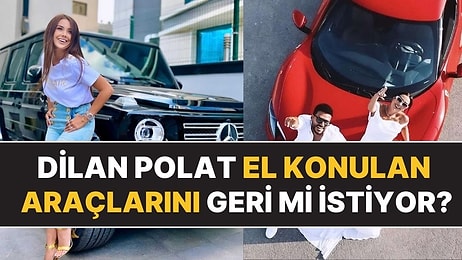 Avukatı Açıkladı: Dilan Polat, El Konulan Lüks Araçlarını Geri İsteyebilir!