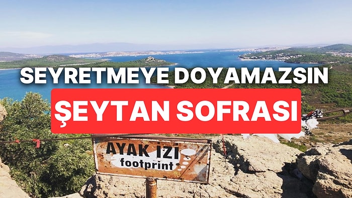 Şeytan Sofrası Gezi Rehberi: Şeytan Sofrası Ayak İzi ve İlginç Hikayesi!