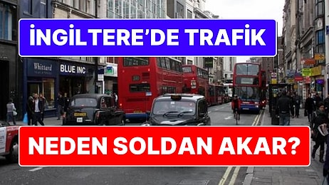 İngiltere'de Trafik Neden Soldan Akar?