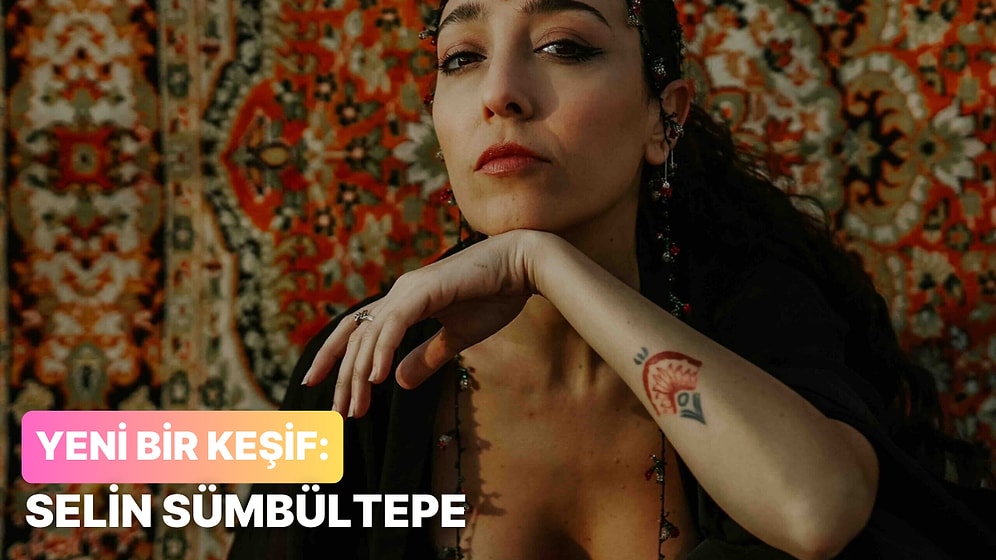 Yeni Müzik Keşfi: Selin Sümbültepe'nin Dinlemeniz Gereken 12 Eşsiz Parçası