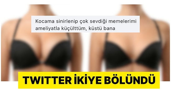 Kocasına Sinirlenip Memelerini Küçülten Kadın Twitter'ı İkiye Böldü