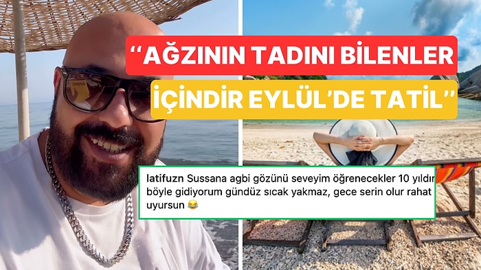 Eylül'de Tatil Yapmanın Avantajlarını Açıklayan Kullanıcı Tatil Tercihlerinizi Değiştirebilir!