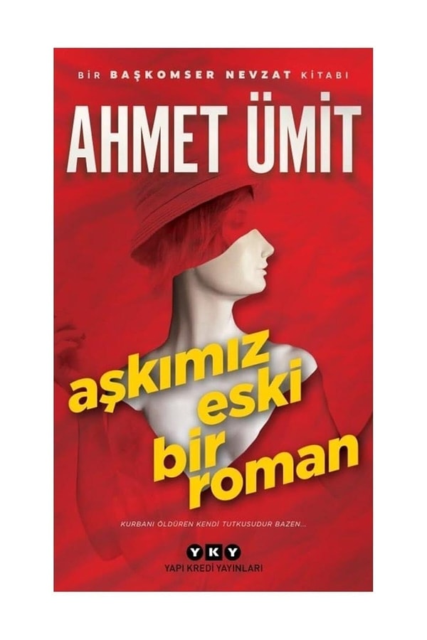 4. Aşkımız Eski Bir Roman: Kurbanı Öldüren Kendi Tutkusudur Bazen... - Ahmet Ümit