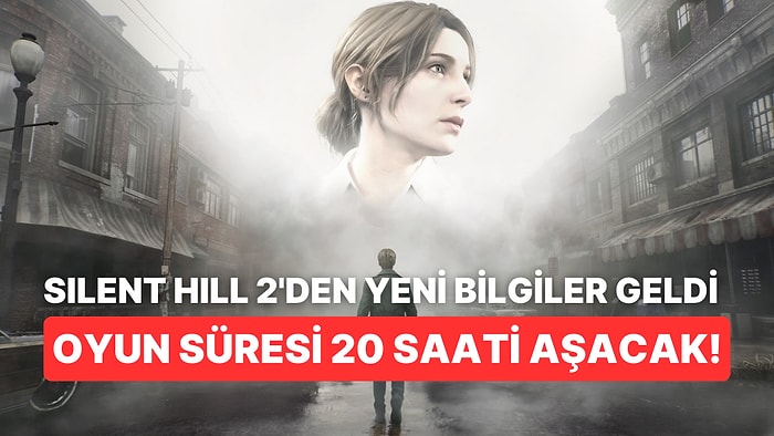 Silent Hill 2'den Yeni Bilgiler Geldi: Orijinal Oyundan İki Kat Daha Uzun Olacak!