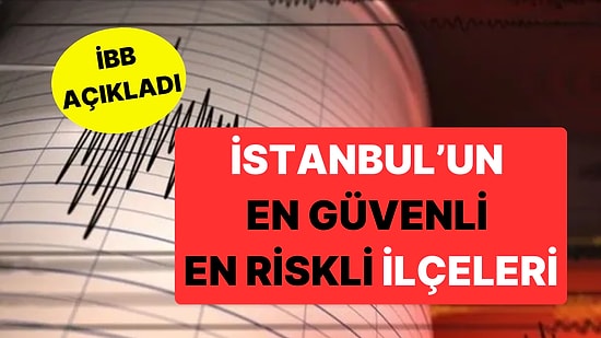İBB Depremde En Riskli ve En Güvenli İstanbul İlçelerini Açıkladı