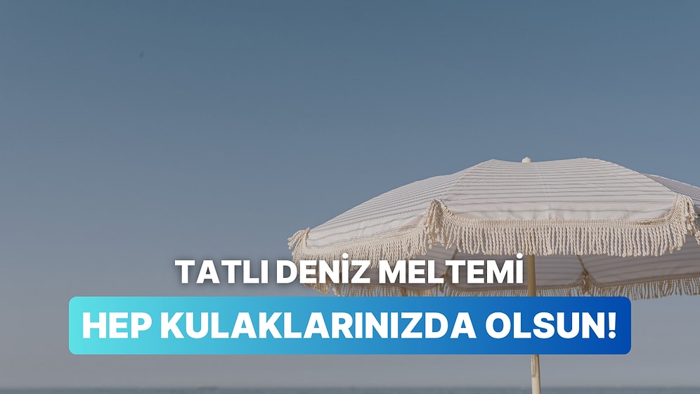 Tatil Dönüşü Deniz Meltemini Hoparlörlere Taşıyan 12 Tatlı Şarkı