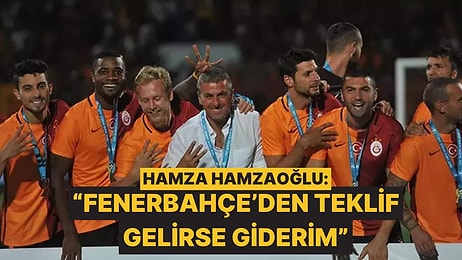 Galatasaray'ın 3 Kupalı Teknik Direktörü Hamza Hamzaoğlu'ndan Fenerbahçe Mesajı Geldi