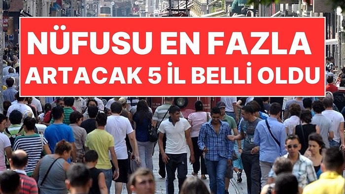 TÜİK Açıkladı: Türkiye'de Nüfusu En Fazla Artacak ve Azalacak İller Belli Oldu