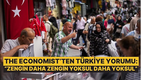 The Economist'ten Türkiye Yorumu: Zenginler Daha da Zenginleşiyor