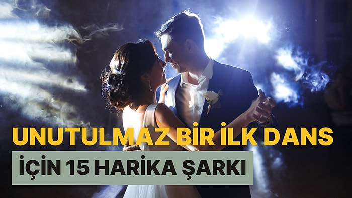 Yakın Zamanda Düğünü Olanlar Buraya! Unutulmaz Bir İlk Dans İçin 15 Harika Şarkı