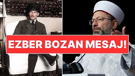 Diyanet İşleri Başkanı Ali Erbaş'tan Ezber Bozan Atatürk Paylaşımı!