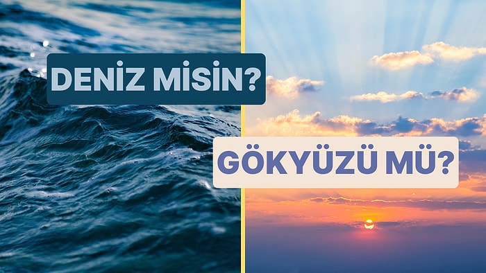 Kişilik Testi: Sen Deniz misin Yoksa Gökyüzü mü?