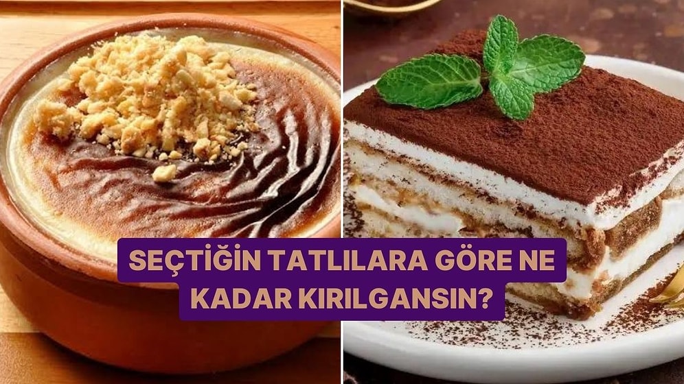 Seçtiğin Tatlılara Göre Ne Kadar Kırılgansın?