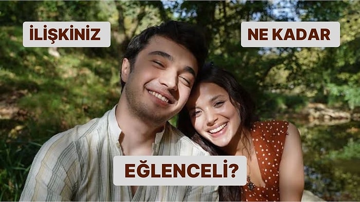 İlişkiniz Ne Kadar Eğlenceli?