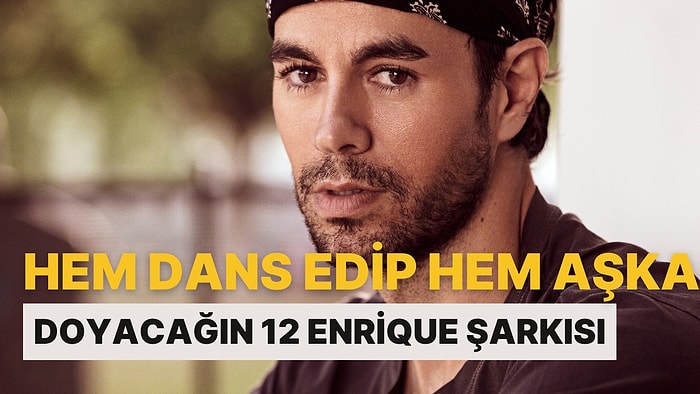 Hem Dans Edip Hem Aşka Doyacağınız Enrique Iglesias’ın 12 Muhteşem Şarkısı