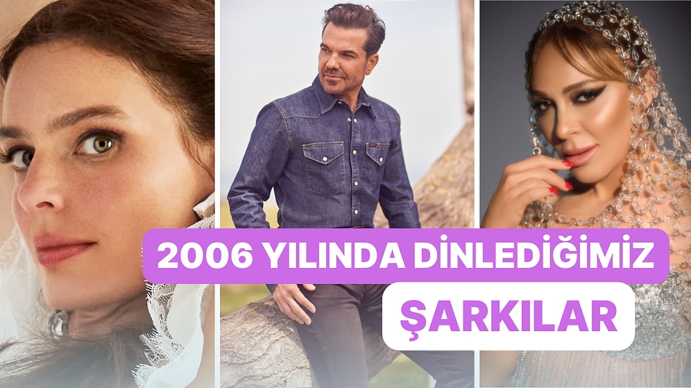 Zamanda Yolculuk Başlasın: 2006 Yılında Ağzımızdan Düşürmediğimiz 14 Şarkı