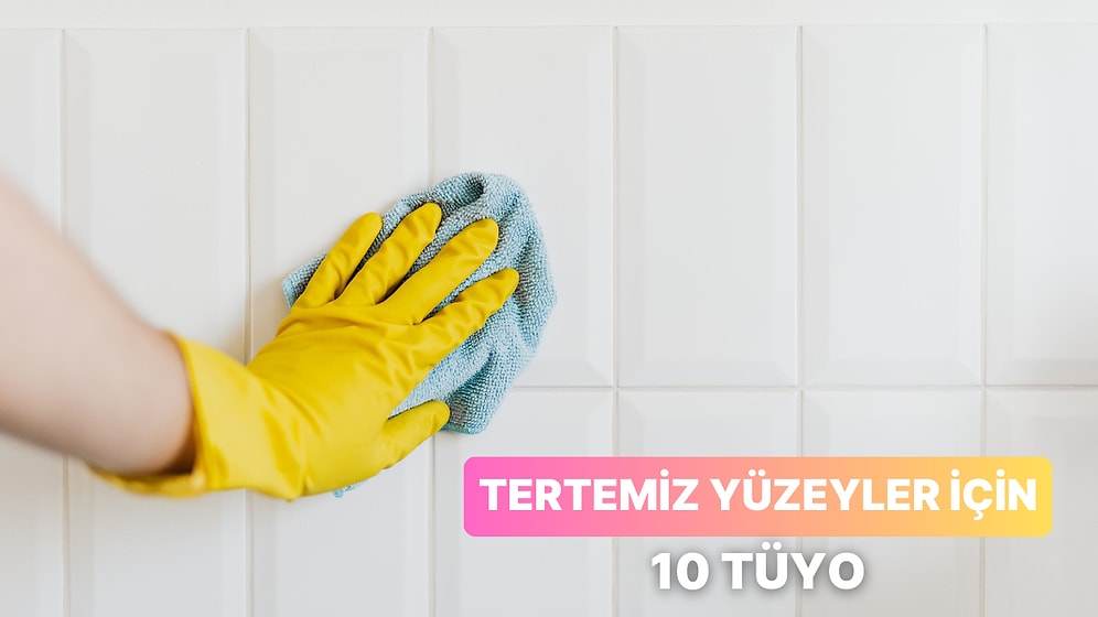 Evdeki Yüzeyleri Temiz Tutmanı Sağlayacak 10 Tüyo