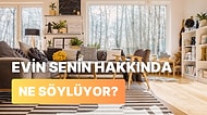 Evin Senin Hakkında Ne Söylüyor?