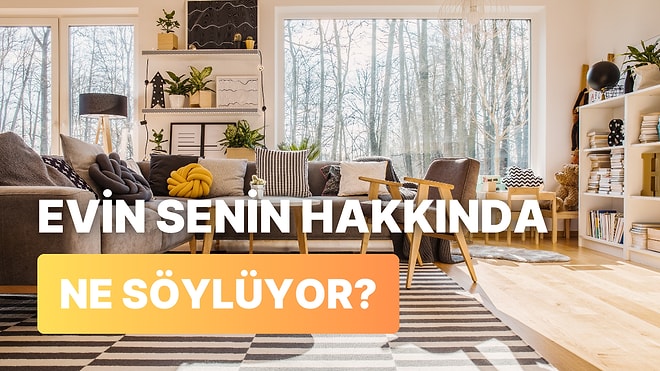 Evin Senin Hakkında Ne Söylüyor?