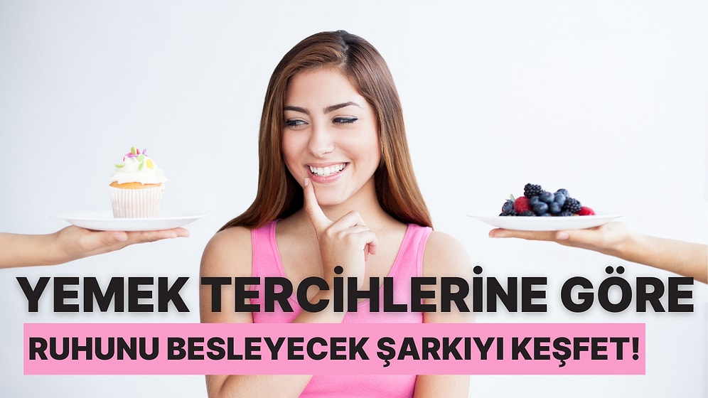 Yemek Tercihlerinle Ruhunu Besleyecek Şarkıyı Keşfet!