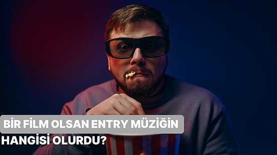 Bir Film Olsan Intro Müziğin Hangisi Olurdu?