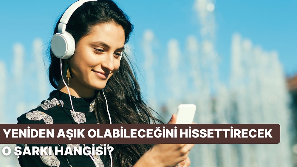 Sana Yeniden Aşık Olabileceğini Hissettirecek O Şarkıyı Söylüyoruz!