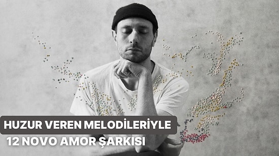 Huzur Veren Melodileriyle 12 Novo Amor Şarkısı