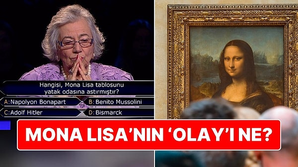 15. Tamam, Tarihin En Gizemli Tablosu Ama 'Mona Lisa'nın Tam Olarak 'Olay'ı Ne?