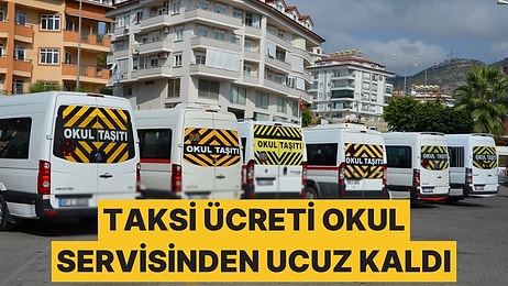 Okul Servislerinde Zamlar Yüzde Yüzü Aştı, Taksi Daha Ucuza Geliyor