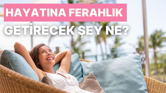 Hayatına Ferahlık Getirecek Şey Ne?