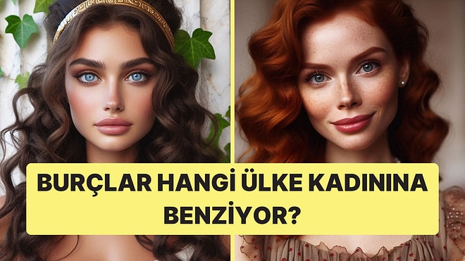 Burcuna Göre Hangi Ülke Kadınına Benziyorsun?