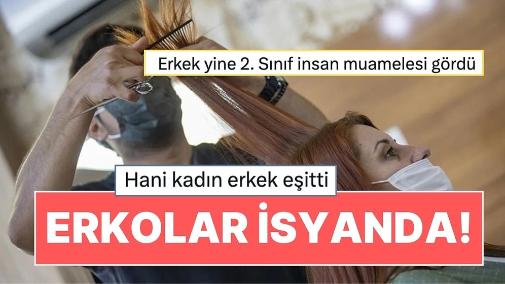 Erkolar İsyanda: Kadın Kuaförlerine Yapılan Pozitif Ayrımcılık Sinirleri Biraz Gerdi!