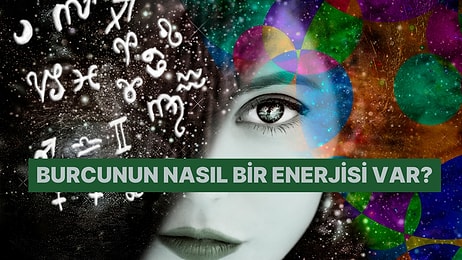 Burcuna Göre Nasıl Bir Enerjin Var?