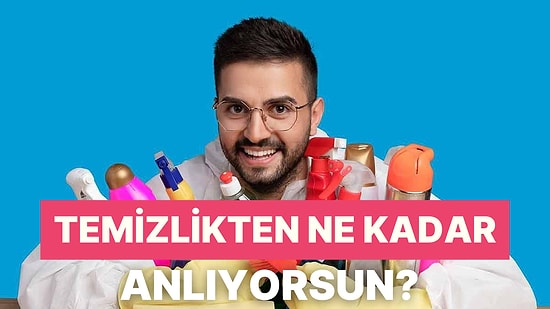 Temizlikten Ne Kadar Anlıyorsun?