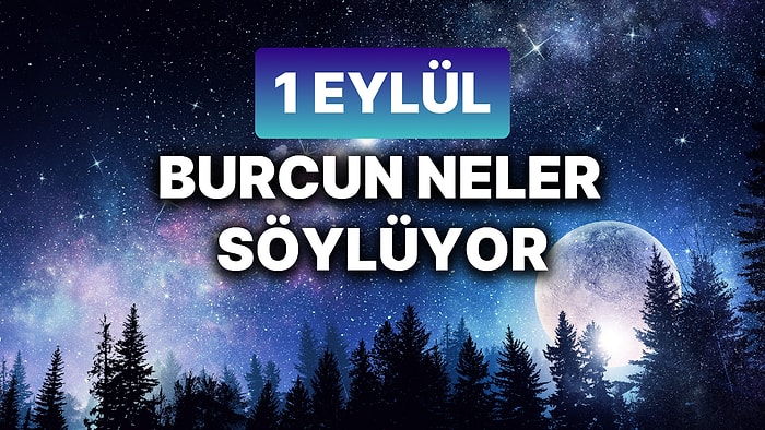 Günlük Burç Yorumuna Göre 1 Eylül Pazar Günün Nasıl Geçecek?