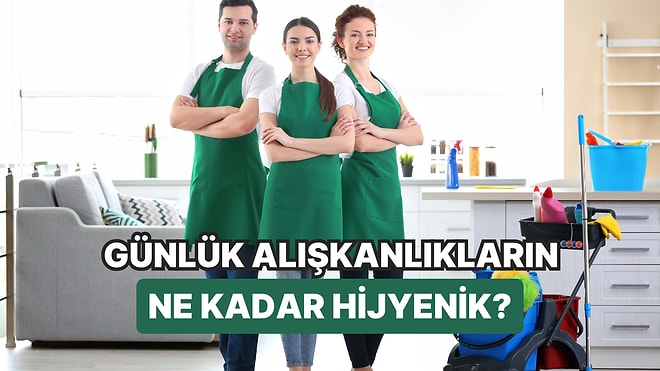 Günlük Alışkanlıkların Ne Kadar Hijyenik?