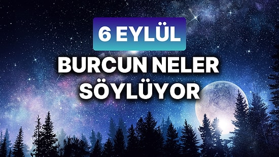 Günlük Burç Yorumuna Göre 6 Eylül Cuma Günün Nasıl Geçecek?