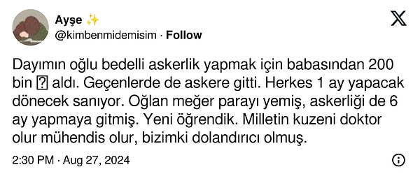 Bir sosyal medya kullanıcısı, dayısının oğlunun bedelli askerlik için aldığı parayı harcadığını ve 1 aylık askerliğini nasıl 6 aya uzattığını anlattı.